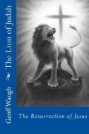 The Lion of Judah (5) the Resurrection of Jesus: Bible Studies on Jesus di Dr Geoff Waugh edito da Createspace