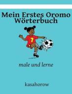 Mein Erstes Oromo Worterbuch: Male Und Lerne di Kasahorow edito da Createspace