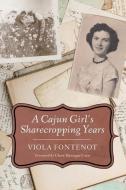 A Cajun Girl's Sharecropping Years di Viola Fontenot edito da UNIV PR OF MISSISSIPPI