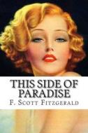 This Side of Paradise di F. Scott Fitzgerald edito da Createspace