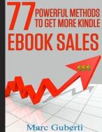 77 Powerful Methods to Get More Kindle eBook Sales di Marc Guberti edito da Createspace