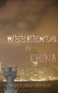 Weekends in China di Hailey McPherson edito da Createspace