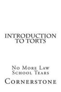 Introduction to Torts: No More Law School Tears di Cornerstone edito da Createspace