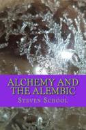 Alchemy and the Alembic: HTTP: //WWW.Howtomakethephilosophersstone.com di Steven School edito da Createspace