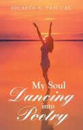 My Soul Dancing into Poetry di Jocasta A. Pascual edito da Balboa Press