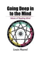 Going Deep in to the Mind: Values of Reading Mind di Louis Pharrel edito da Createspace