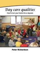 Day Care Qualities: How to Turn Your Home Into a Daycare di Peter Richardson edito da Createspace