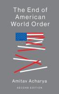 The End of American World Order di Amitav Acharya edito da Polity Press