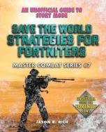 Save the World Strategies for Fortniters: An Unofficial Guide to Story Mode di Jason R. Rich edito da SKY PONY PR