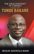 The True Potrait of a Brand - Pastor Tunde Bakare as a Model di Segun Adewole Bank edito da AUTHORHOUSE