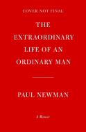 The Extraordinary Life of an Ordinary Man di Paul Newman edito da Random House UK Ltd