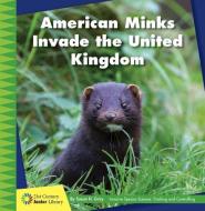 American Minks Invade the United Kingdom di Susan H. Gray edito da CHERRY LAKE PUB