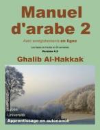 Manuel D'Arabe - Apprentissage En Autonomie - Tome II: Livre + Enregistrements En Ligne di Ghalib Al-Hakkak edito da Createspace Independent Publishing Platform