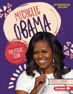 Michelle Obama: Political Icon di Heather E. Schwartz edito da LERNER PUBN