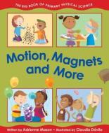Motion, Magnets and More: The Big Book of Primary Physical Science di Adrienne Mason edito da KIDS CAN PR