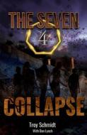 Collapse: The Seven (Book 4 in the Series) di Troy Schmidt, Dan Lynch edito da BRENTWOOD PR