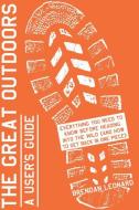 The Great Outdoors: A User's Guide di Brendan Leonard edito da Artisan