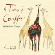 A Tower of Giraffes: Animals in Groups di Anna Wright edito da Charlesbridge Publishing