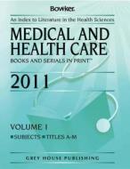 Medical & Health Care Books & Serials in Print 2 Volume Set 2011 edito da Grey House Publishing