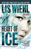 Heart Of Ice di Lis Wiehl, April Henry edito da Westbow Press