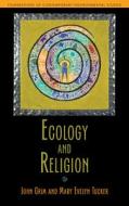 Ecology and Religion di John Grim, Mary Evelyn Tucker edito da PAPERBACKSHOP UK IMPORT