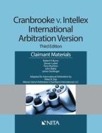 Cranbrooke V. Intellex, International Arbitration Version: Claimant Materials di Robert P. Burns, Steven Lubet, Terre Rushton edito da ASPEN PUBL