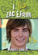I Heart Zac Efron di Harlee Harte edito da Phoenix Books