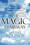 The Magic Stairway di Harriet Rounds edito da America Star Books