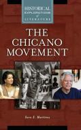 The Chicano Movement: A Historical Exploration of Literature di Sara E. Martinez edito da GREENWOOD PUB GROUP