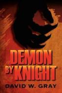 Demon By Knight di David W. Gray edito da Strategic Book Group