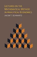 Lectures on the Mathematical Method in Analytical Economics di Jacob T. Schwartz edito da Martino Fine Books