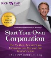 Rich Dad's Advisors: Start Your Own Corporation di Garrett Sutton edito da Little, Brown & Company
