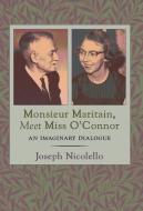 Monsieur Maritain, Meet Miss O'Connor di Joseph Nicolello edito da Angelico Press