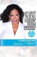 Against All Odds: From the Projects to the Penthouse di Mahisha Dellinger edito da Brown Girls Publishing