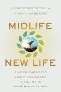 Midlife, New Life di Eileen Caroscio, Sandy Demarest, Paul Ward edito da Greenleaf Book Group, LLC