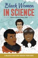 Black Women in Science: A Black History Book for Kids di Kimberly Brown Pellum edito da ROCKRIDGE PR