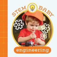 STEM Baby: Engineering di Dana Goldberg, Teresa Bonadiddio edito da Insight Editions