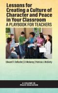 Lessons For Creating A Culture Of Character And Peace In Your Classroom di Edward F. DeRoche, CJ Moloney, Patricia J. McGinty edito da Information Age Publishing