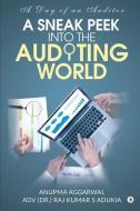 A Sneak Peek Into the Auditing World: A day of an auditor di Adv (Dr Raj Kumar S Adukia, Anupma Aggarwal edito da HARPERCOLLINS 360