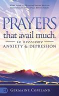 Prayers That Avail Much to Overcome Anxiety and Depression di Germaine Copeland edito da HARRISON HOUSE