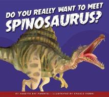 Do You Really Want to Meet Spinosaurus? di Annette Bay Pimentel edito da AMICUS