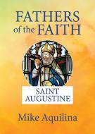 Fathers of the Faith: Saint Augustine di Mike Aquilina edito da OUR SUNDAY VISITOR