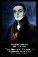 Thomas Lovell Beddoes - The Brides' Tragedy: 'If there were dreams to sell, What would you buy?'' di Thomas Lovell Beddoes edito da LIGHTNING SOURCE INC