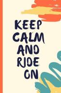 Keep Calm and Ride on: Lined Journal / Notebooks 120 Pages (6 X 9) di . Rs Publishers edito da INDEPENDENTLY PUBLISHED