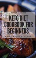 Keto Diet Cookbook  For Beginners di Maria J. Marks edito da Maria J. Marks