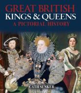 Great British Kings & Queens: An Illustrated History di Cath Senker edito da SIRIUS ENTERTAINMENT