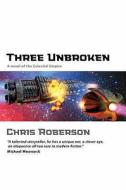 Three Unbroken di Chris Roberson edito da Rebellion