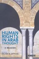 Human Rights in Arab Thought: A Reader di Salma Khadra Jayyusi edito da PAPERBACKSHOP UK IMPORT
