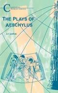 The Plays Of Aeschylus di A. F. Garvie edito da Bloomsbury Publishing Plc