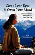 Close Your Eyes & Open Your Mind di Dada Nabhaniilananda edito da Innerworld Publications